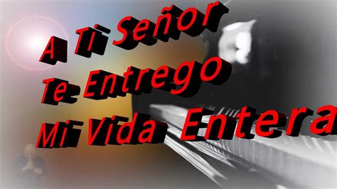 A Ti Señor Te Entrego Mi Vida Entera RR 2023 YouTube