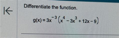 Solved Differentiate The Function G X 3x 3 X4 3x3 12x 9