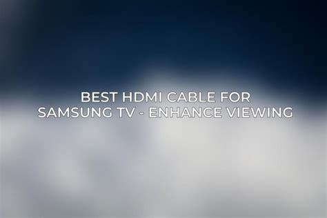 Best Hdmi ⚠️ Cable For Samsung Tv Enhance Viewing Acciyo