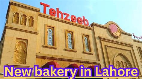 Tehzeeb Bakers Lahore Overview Of Tehzeeb Bakers New Bakery In