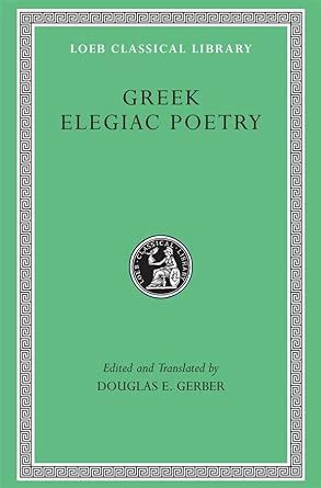 Greek Elegiac Poetry: From the Seventh to the Fifth Centuries BC (Loeb ...