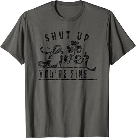 Shut Up Liver Youre Fine Funny Drunk St Patricks Day T Shirt