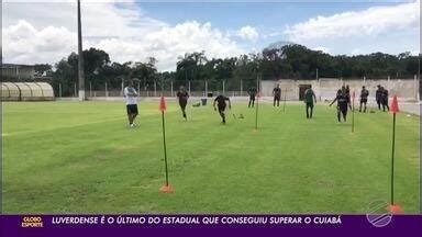 Globo Esporte Mt Cuiab Encara Luverdense Para Se Manter No Mato