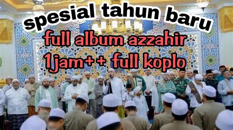 Special Tahun Baru Full Album Sholawat Azzahir Full Koplo Youtube