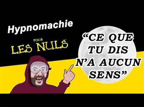 Ce Que Tu Dis N A Aucun Sens Hypnomachie Pour Les Nuls Youtube