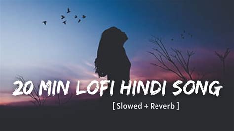 20 Min Hindi Lofi Songs Sad Hindi Song Slowed Reverb Lofi