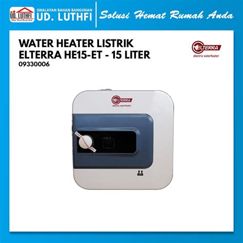 Jual Water Heater Listrik Electric Water Heater 15 Liter Elterra HE15