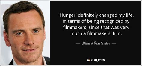 Michael Fassbender quote: 'Hunger' definitely changed my life, in terms of being recognized...