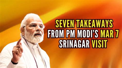 Seven Takeaways From Pm Modis March 7 Srinagar Visit