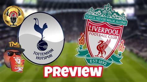 Tottenham V Liverpool Preview Youtube