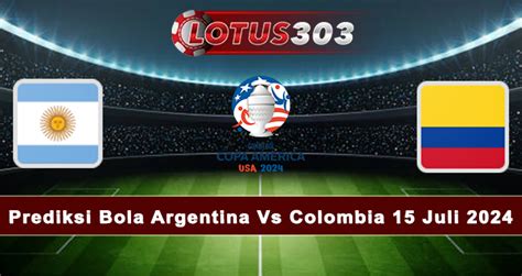 Prediksi Bola Argentina Vs Colombia 15 Juli 2024 LOTUS303