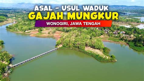 Asal Usul Waduk Gajah Mungkur Wonogiri Cerita Desa Yang