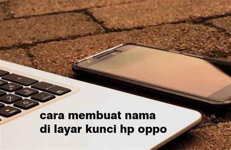 Cara Membuat Nama Di Layar Kunci Hp Oppo Paling Terbaru Fantekno