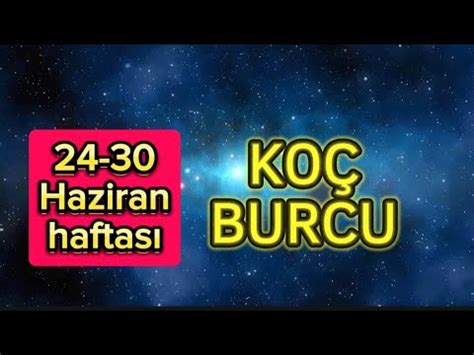 24 30 HAZİRAN HAFTASI KOÇ BURCUNU NELER BEKLİYOR YouTube