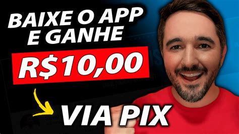 Ganhe R 10 00 Via Pix Só Por Se Cadastrar App Pagando No Cadastro Baixe