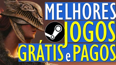 Os Melhores Jogos GrÁtis E Pagos De Pc Na Steam Os Jogos GrÁtis E