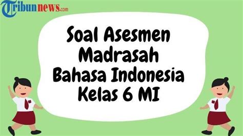 Kumpulan Soal Asesmen Madrasah Bahasa Indonesia Kelas 6 MI 2024