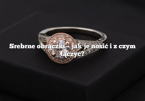 Srebrne Obr Czki Jak Je Nosi I Z Czym Czy Rings Pl