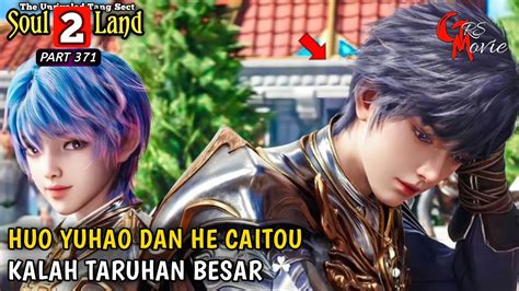 Huo Yuhao Dan He Caitou Kalah Taruhan Soul Land Episode