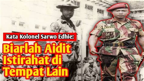 Kata Kolonel Sarwo Edhie Biarlah Aidit Istirahat Di Tempat Lain YouTube