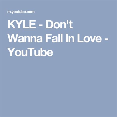 Kyle Don T Wanna Fall In Love Youtube Falling In Love Kyle Love