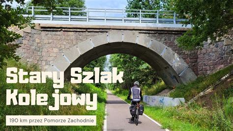 Stary Szlak Kolejowy 190 Km Rowerem Przez Pomorze Zachodnie YouTube