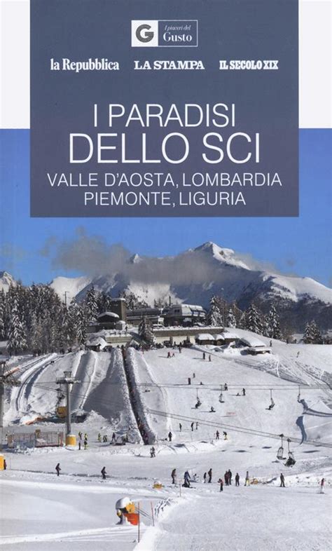 I Paradisi Dello Sci Valle D Aosta Lombardia Piemonte Liguria