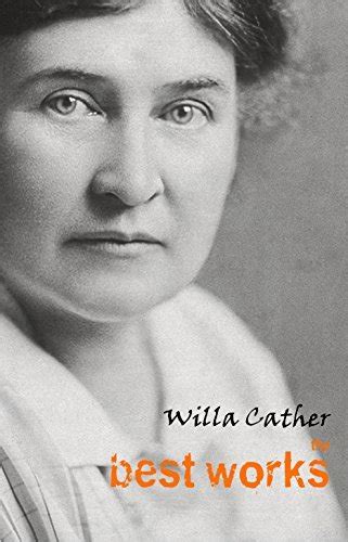 Willa Cather The Best Works By Willa Cather Goodreads