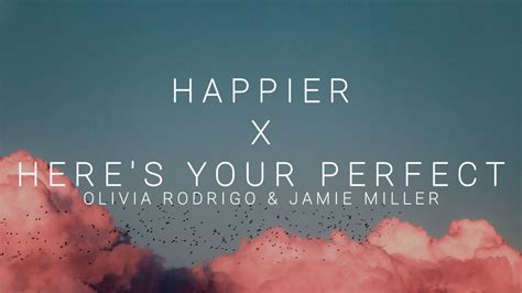 Happier X Heres Your Perfect Olivia Rodrigo And Jamie Miller Lyrics