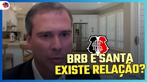 Presidente Do Brb Fala Sobre A Saf Do Santa Cruz Cortes Do L O