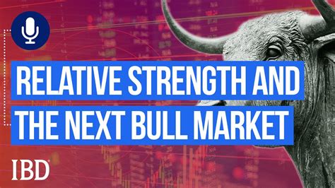 Relative Strength And The Next Bull Market Investing With Ibd Youtube