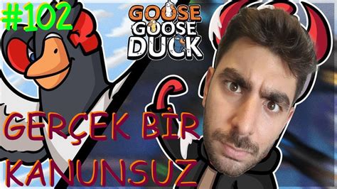 Gerçek Bir Kanunsuz Goose Goose Duck 102 Youtube