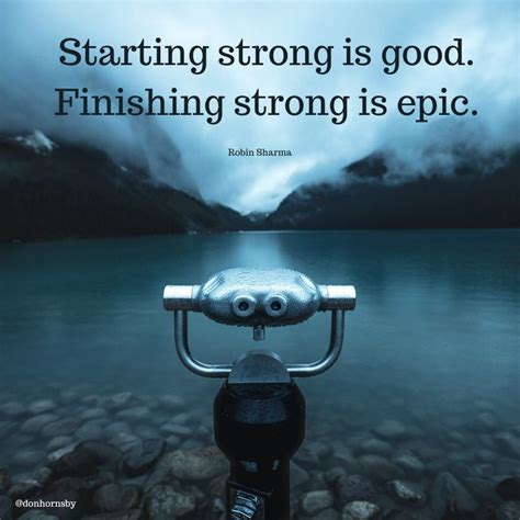 Starting Strong Is Good Finishing Strong Is Epic Robin Sharma