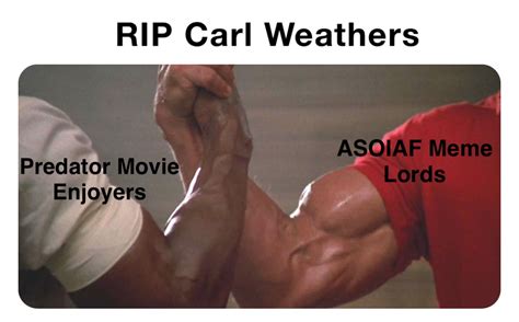 RIP Carl Weathers Predator Movie Enjoyers ASOIAF Meme Lords | @The ...