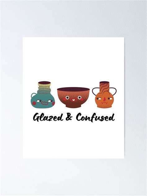 Glazed And Confused Pottery Ceramics Clay Poster By Jcmtees Redbubble