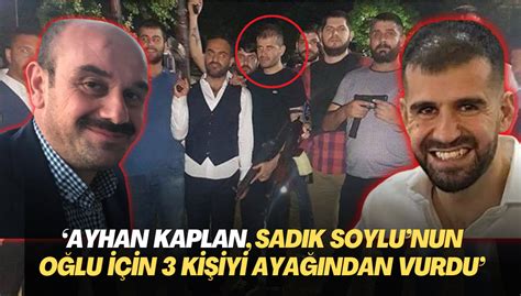 Ayhan Bora Kaplan Sadık Soylunun oğlu için 3 kişiyi ayağından vurdu