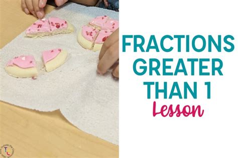 How To Teach Fractions Greater Than 1 Hands On Lesson And Engaging