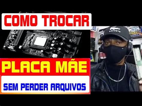 Como Trocar A Placa M E Do Pc Sem Perder Os Arquivos Olha S Como