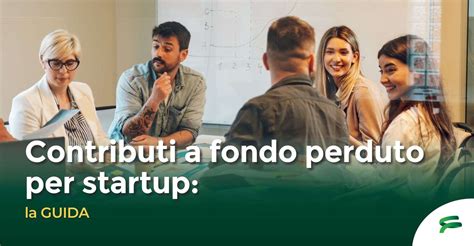 Contributi A Fondo Perduto Per Startup La GUIDA