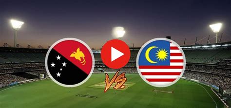 Livestream Tv Stream Malaysia V Papua New Guinea Li Support