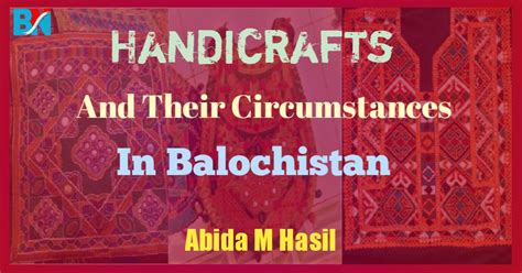 Handicrafts And Their Circumstances In Balochistan The Baloch News