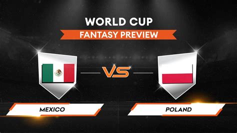 Preview Mex Vs Pol Mexico Vs Poland Football World Cup Fantasy