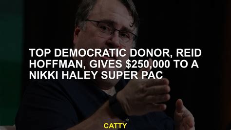 Top Democratic Donor Reid Hoffman Gives 250000 To A Nikki Haley