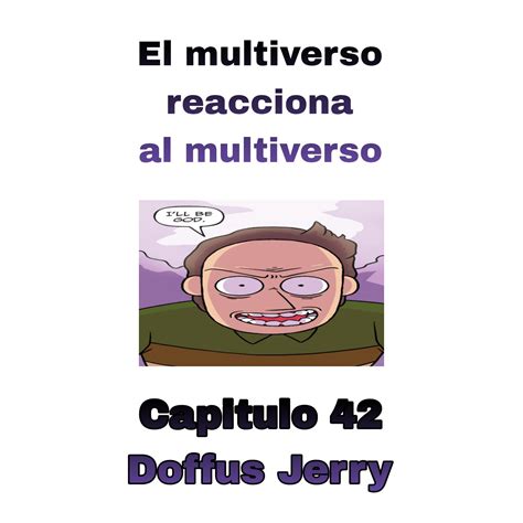 El Multiverso Reacciona Al Multiverso Capitulo 42 Doffus Jerry Wattpad