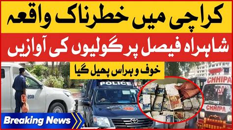 Karachi Mein Khatarnak Waqia Sharah E Faisal Incident Today Police