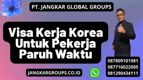 Visa Kerja Korea Untuk Pekerja Paruh Waktu Jangkar Global Groups