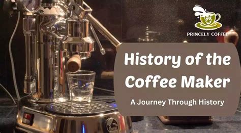 History of the Coffee Maker | A Journey Through History