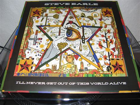 Steve Earle -I'll Never Get Out Of This World Alive | alive, earle, get, ill, never, of, out ...