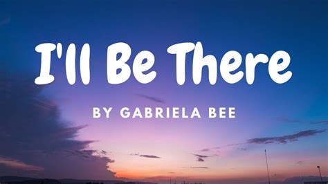 I Ll Be There By Gabriela Bee Lyrics Youtube