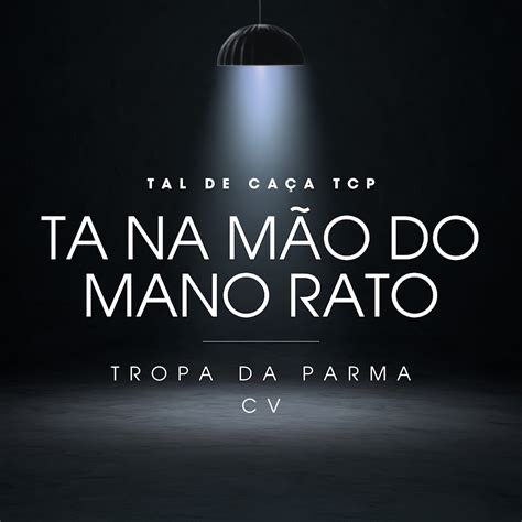 Tal De Ca A Tcp Ta Na M O Do Mano Rato Tropa Da Parma C V Youtube